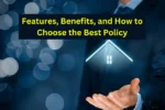 Home Insurance in India: Features, Benefits, and How to Choose the Best Policy