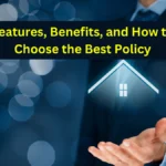 Home Insurance in India: Features, Benefits, and How to Choose the Best Policy