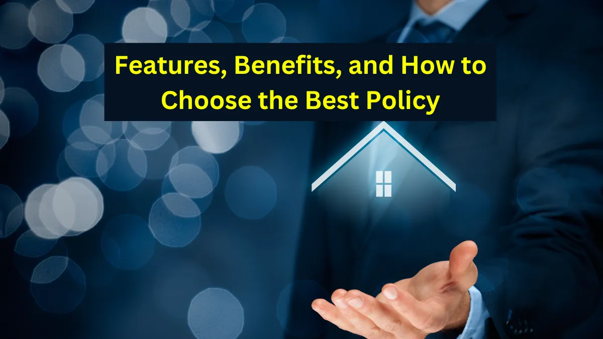 Home Insurance in India: Features, Benefits, and How to Choose the Best Policy