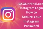 GKGSinHindi.com Instagram Login – How to Secure Your Instagram Password