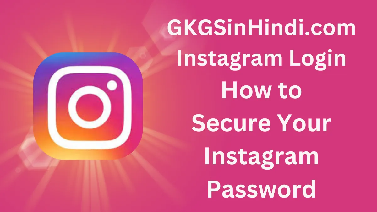 GKGSinHindi.com Instagram Login – How to Secure Your Instagram Password